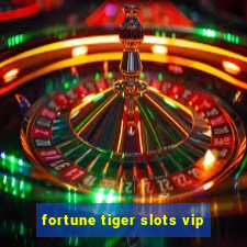 fortune tiger slots vip