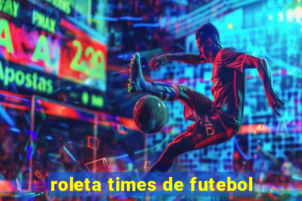 roleta times de futebol