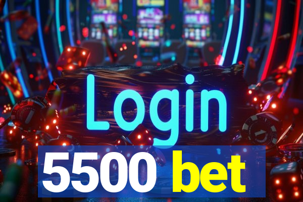 5500 bet