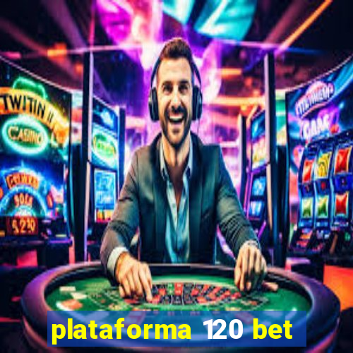 plataforma 120 bet