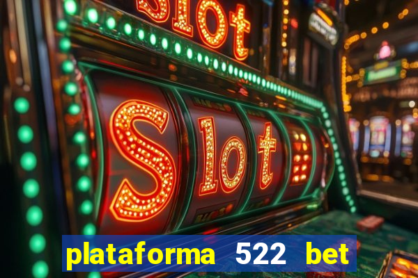 plataforma 522 bet é confiável