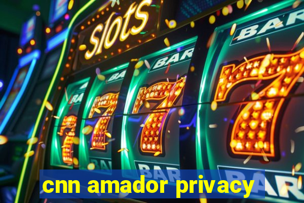 cnn amador privacy