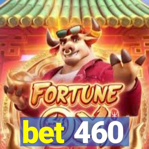 bet 460