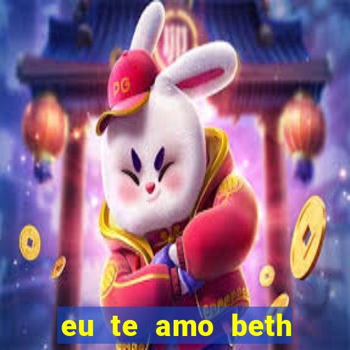 eu te amo beth cooper 2