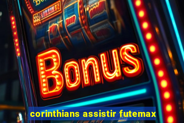 corinthians assistir futemax