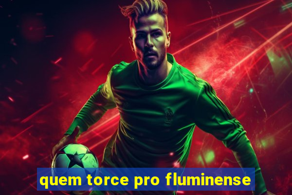 quem torce pro fluminense