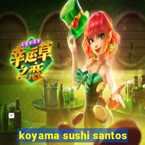 koyama sushi santos