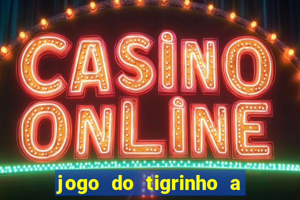 jogo do tigrinho a partir de r$ 1