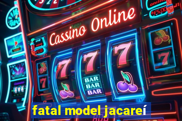 fatal model jacareí