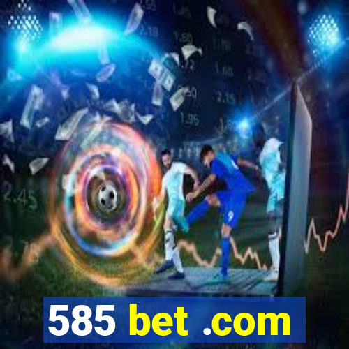 585 bet .com