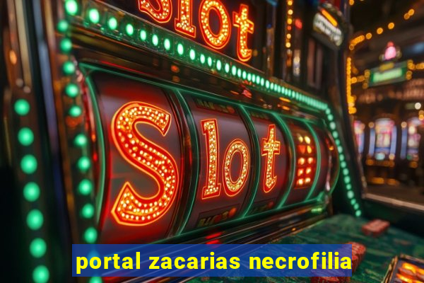 portal zacarias necrofilia