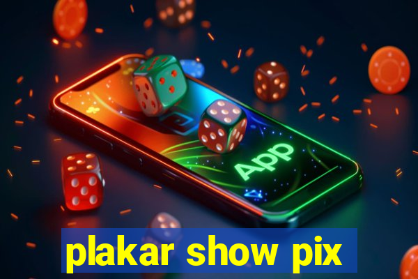 plakar show pix