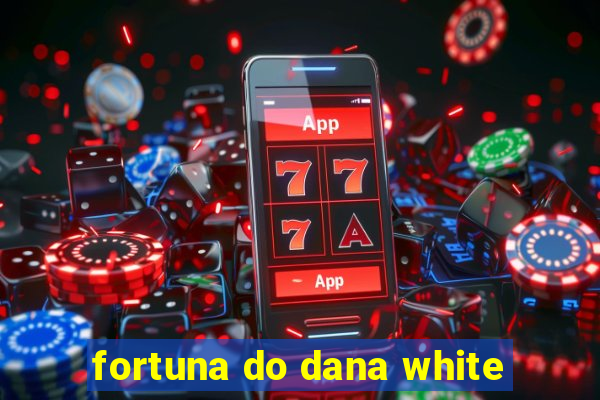 fortuna do dana white