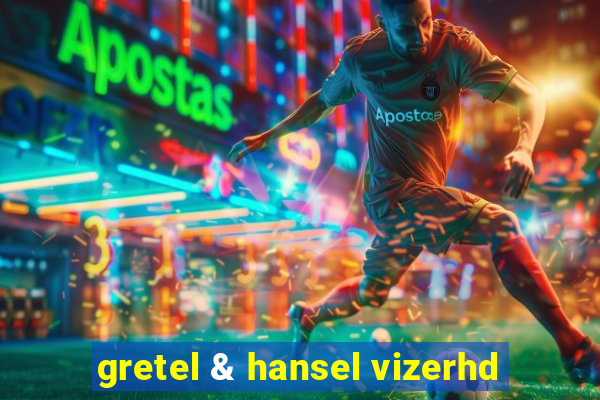 gretel & hansel vizerhd