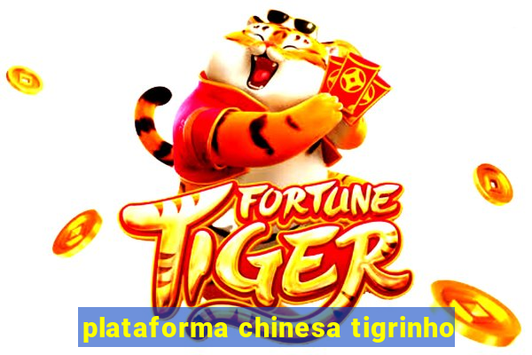 plataforma chinesa tigrinho