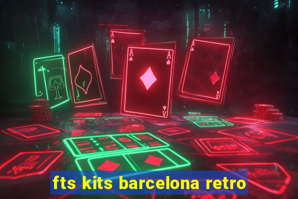 fts kits barcelona retro