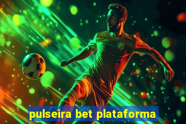 pulseira bet plataforma