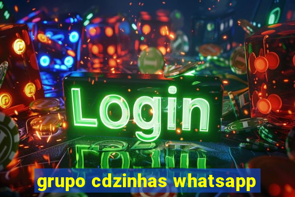 grupo cdzinhas whatsapp