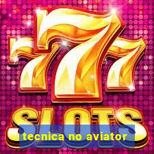 tecnica no aviator