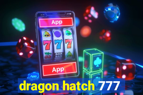 dragon hatch 777