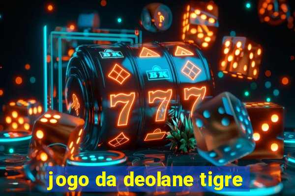 jogo da deolane tigre