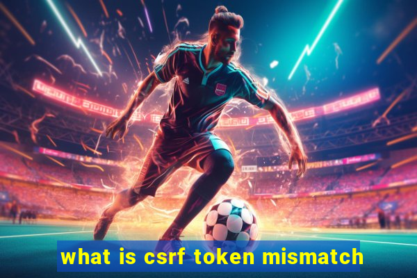 what is csrf token mismatch