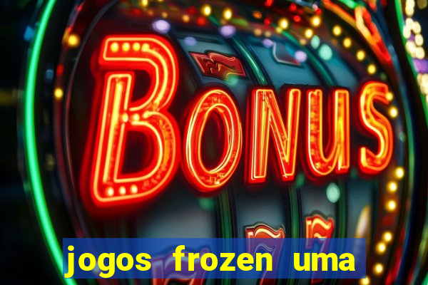 jogos frozen uma aventura congelante problema em dobro