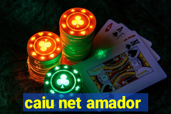 caiu net amador