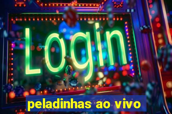 peladinhas ao vivo