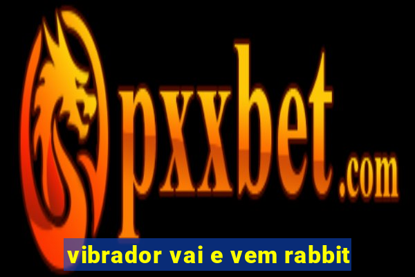 vibrador vai e vem rabbit