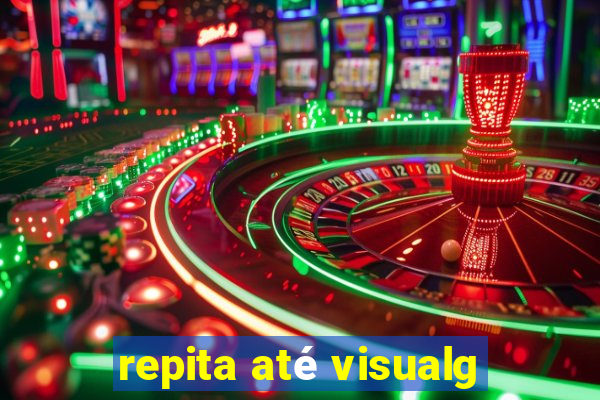 repita até visualg