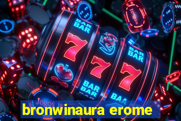 bronwinaura erome