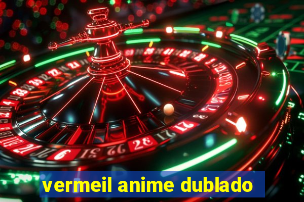 vermeil anime dublado