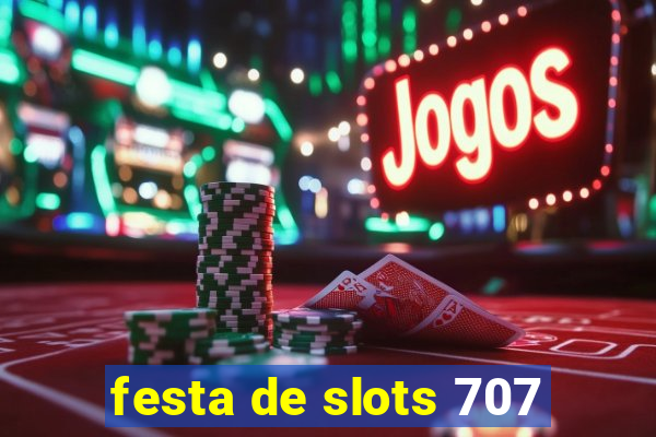 festa de slots 707