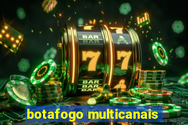 botafogo multicanais