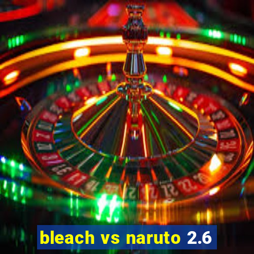 bleach vs naruto 2.6