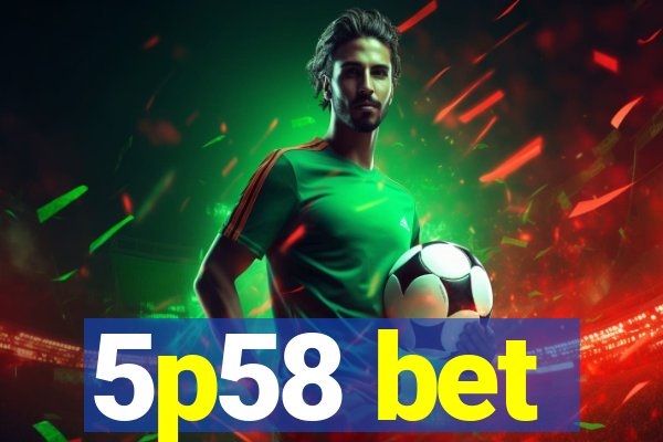 5p58 bet