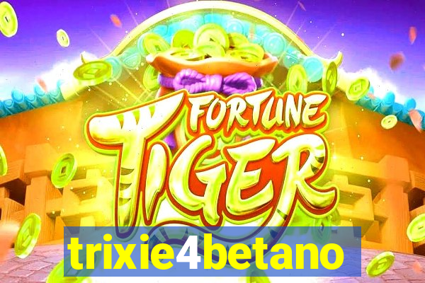 trixie4betano