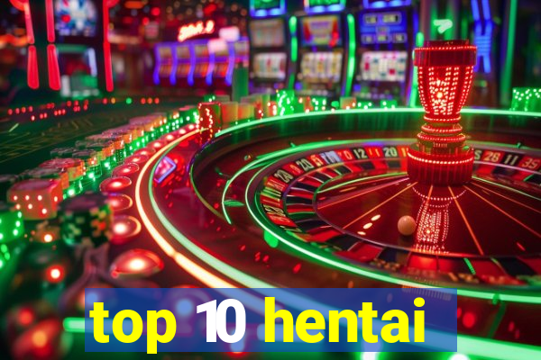 top 10 hentai