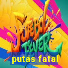 putas fatal