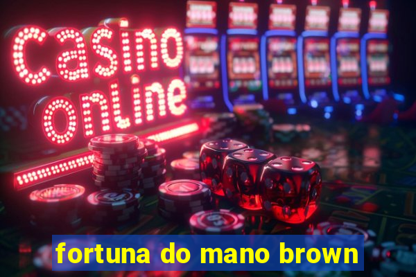 fortuna do mano brown