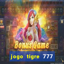 jogo tigre 777 como jogar