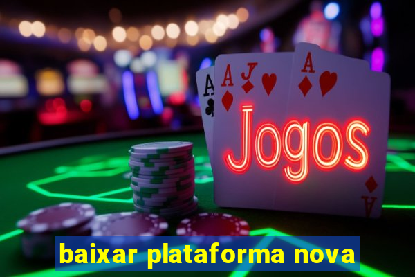 baixar plataforma nova