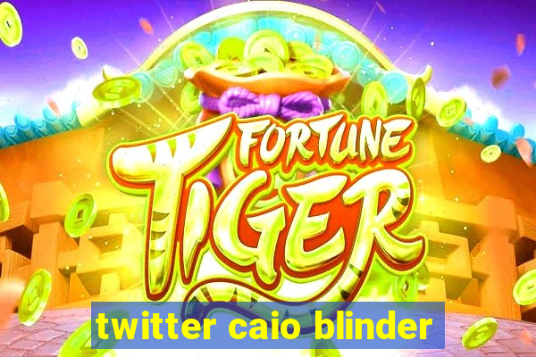 twitter caio blinder