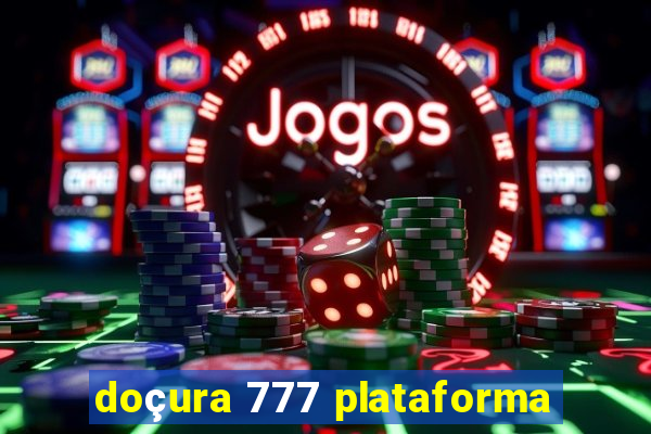 doçura 777 plataforma