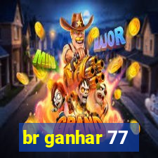 br ganhar 77