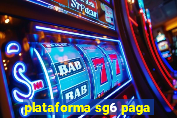 plataforma sg6 paga