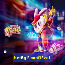 bet5g 茅 confi谩vel