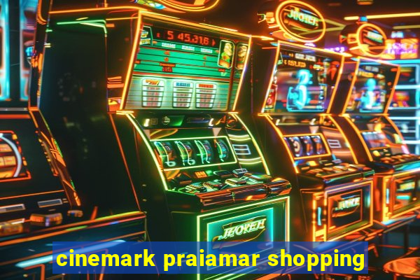 cinemark praiamar shopping