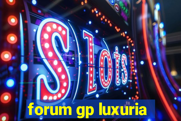 forum gp luxuria